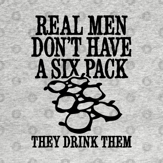 Real men don't have a six pack they drink them beer belly by LaundryFactory